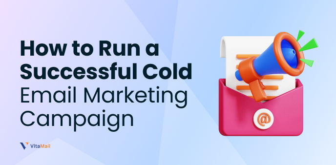 How to Run a Successful Cold Email Marketing Campaign