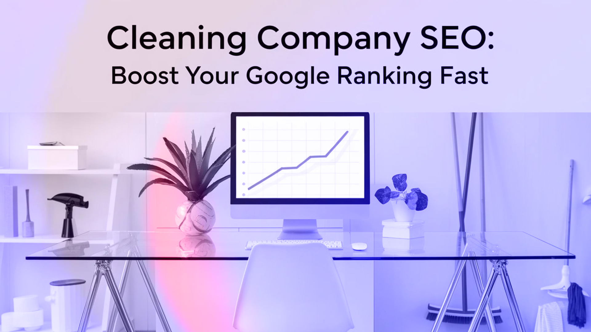 Cleaning Company SEO: Boost Your Google Ranking Fast